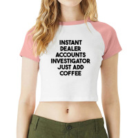 Instant Dealer Accounts Investigator Just Add Coffee T Shirt Raglan Crop Top | Artistshot