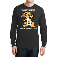 Fun Want To Hear A Hare Raising Tail Long Sleeve Shirts | Artistshot