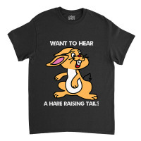 Fun Want To Hear A Hare Raising Tail Classic T-shirt | Artistshot