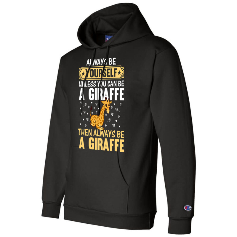 Giraffe Always Be Yourself Unless You Can Be A Gir Champion Hoodie | Artistshot