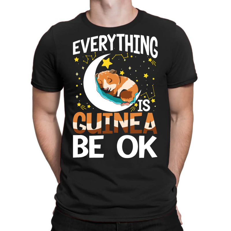 Everything Is Guinea Be Ok For A Guinea Pig Lover  T-shirt | Artistshot