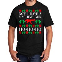 Now I Have A Machine Gun Ho Ho Ho T Shirt Basic T-shirt | Artistshot