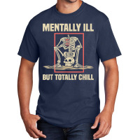 Mentally Ill But Totally Chill Halloween Costume Skeleton 57 Basic T-shirt | Artistshot