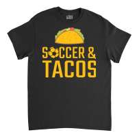 Soccer T  Shirt Soccer And Tacos T  Shirt Classic T-shirt | Artistshot