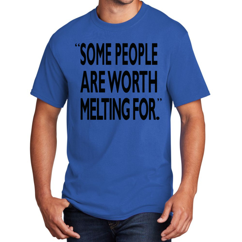 Some People Are Worth Melting Black Basic T-shirt | Artistshot