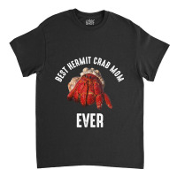 Best Hermit Crab Mom Ever 2hermit Crab Classic T-shirt | Artistshot