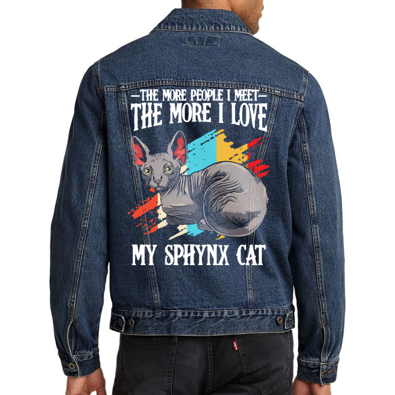 Sphynx Cat T  Shirt Sphynx Cat   The More People I Meet   Cat Lover T Men Denim Jacket by clement51593 | Artistshot