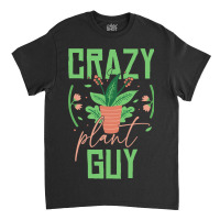 Crazy Plant Guy Plant Lover Gardener Funny Gardeni Classic T-shirt | Artistshot