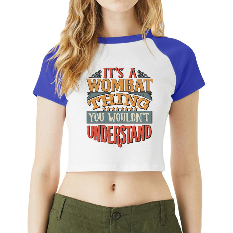 It S A Wombat Thing You Wouldn T Understand   Wombats Raglan Crop Top by DEBORAHBOURSSIQUOT | Artistshot