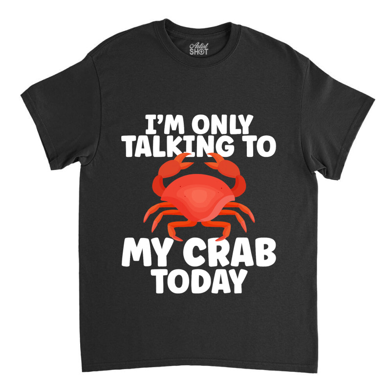 Cute Crab Design For Crab Lover Seafood Cool Crust Classic T-shirt | Artistshot