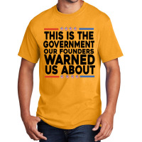 This Is The Government Our Founders Warned Us About Shirt American Fla Basic T-shirt | Artistshot