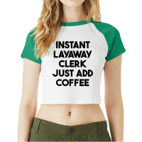 Instant Layaway Clerk Just Add Coffee T Shirt Raglan Crop Top | Artistshot