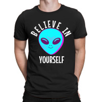 Believe In Yourself Funny Alien 32 T-shirt | Artistshot