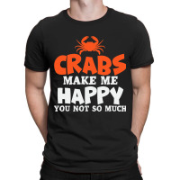 Crabs Make Me Happy Crab Lobster Crustacean T-shirt | Artistshot