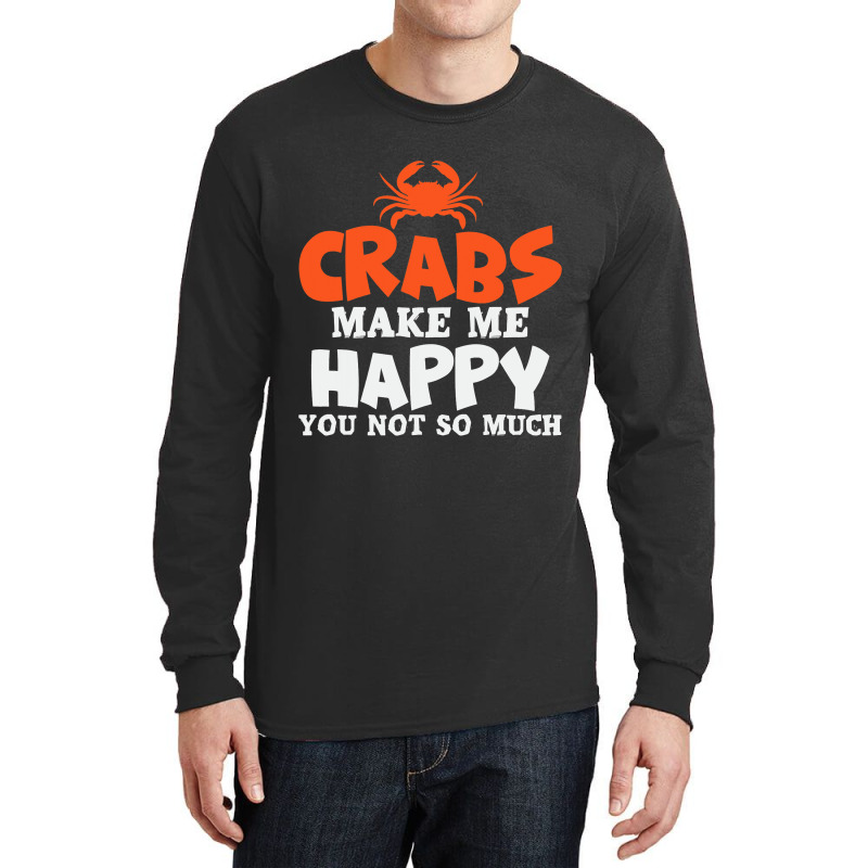 Crabs Make Me Happy Crab Lobster Crustacean Long Sleeve Shirts | Artistshot