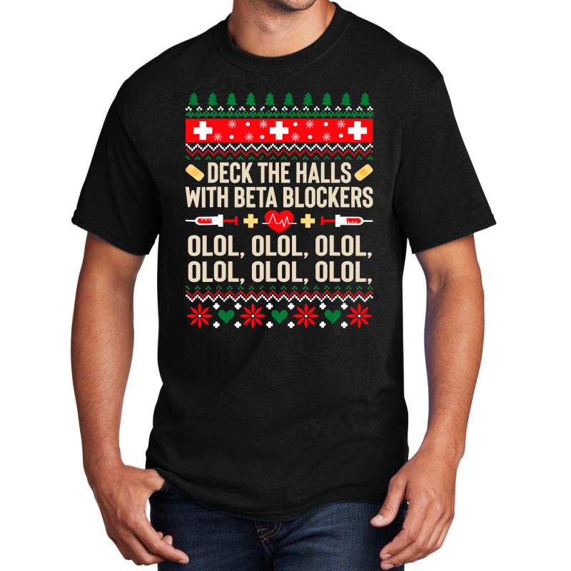 Deck The Halls With Beta Blockers Nurse Ugly Christmas Sweatshirt Basic T-shirt by LoriMccarty89 | Artistshot