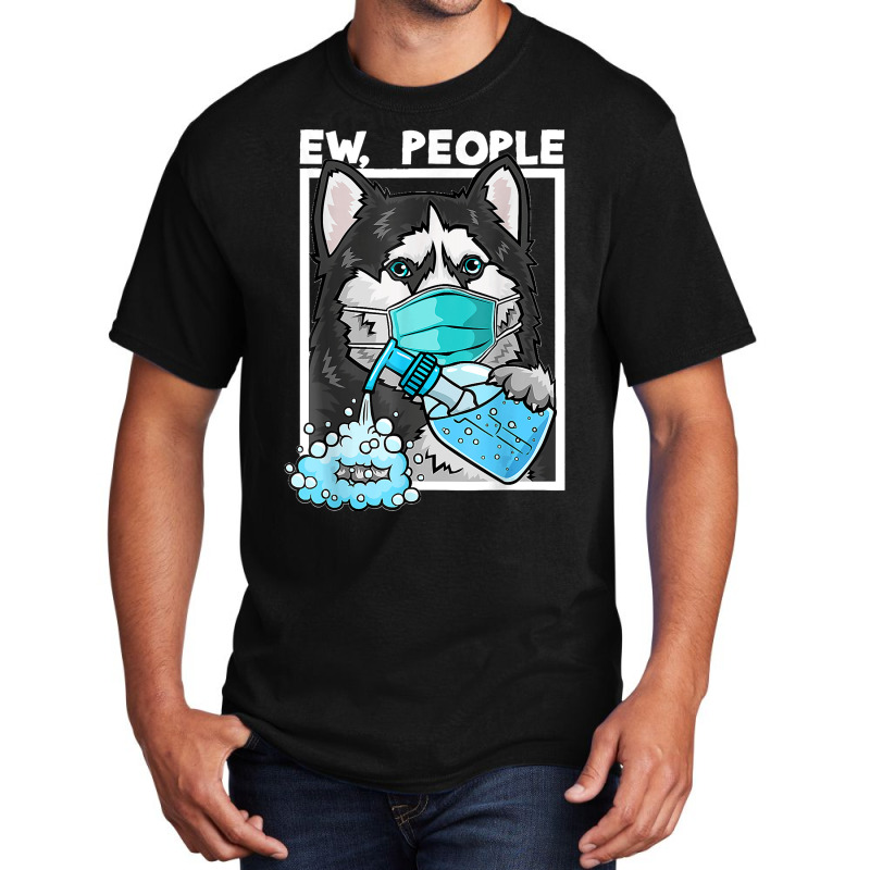 Siberian Husky Dog Wearing Facemask Hand Sanitizer Ew People Basic T-shirt by WirtzRichard | Artistshot