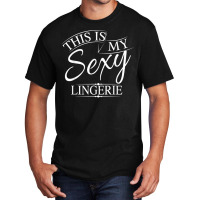 This Is My Sexy Lingerie Shirt  Women's Underwear Gift Basic T-shirt | Artistshot