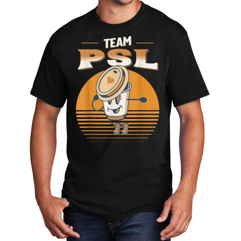 Team Psl Pumpkin Spice Latte Lover Fall Coffee Men Women T Shirt Basic T-shirt | Artistshot