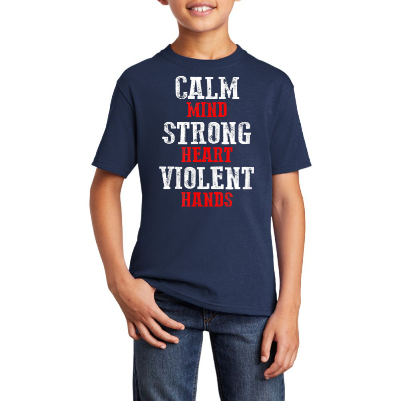 Awesome Motivating Calm Mind Strong Heart Violent Hands T Shirt Basic Youth T-shirt by patutowtbanaspch | Artistshot