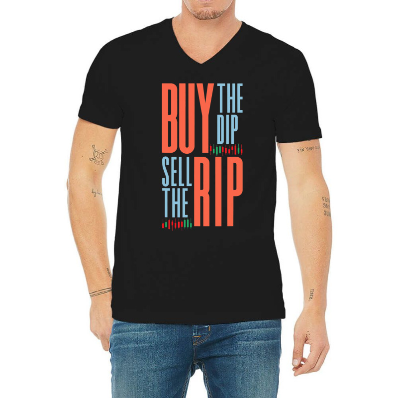 Buy The Dip Sell The Rip Day Trader Stock Market V-neck Tee | Artistshot