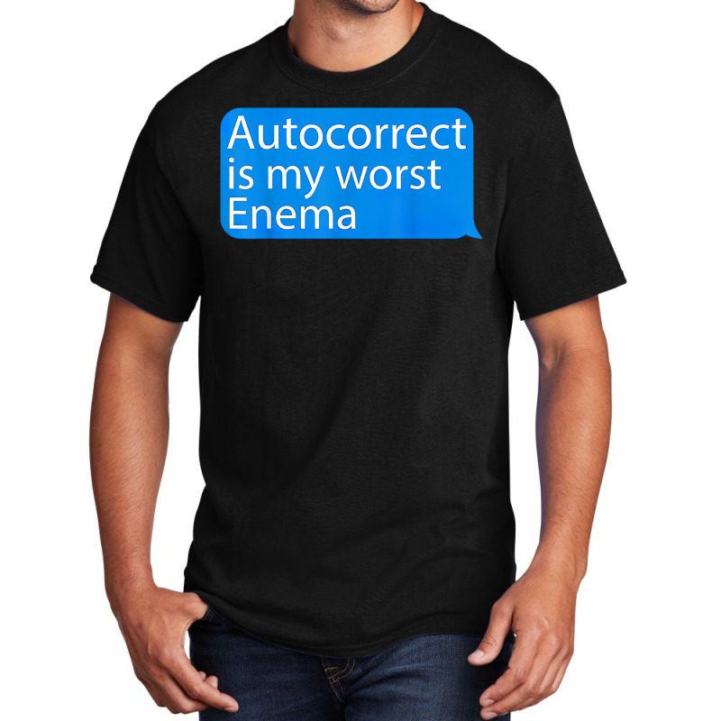 Autocorrect Is My Worst Enema Hilarious T Shirt Basic T-shirt by sowleomballoucgp | Artistshot