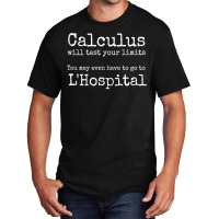 Calculus Tests Limit Go To L'hospital Funny Math T Shirt Basic T-shirt | Artistshot