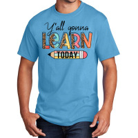 Teacher Shirt First Day Of School Y'all Gonna Learn Today T Shirt Basic T-shirt | Artistshot