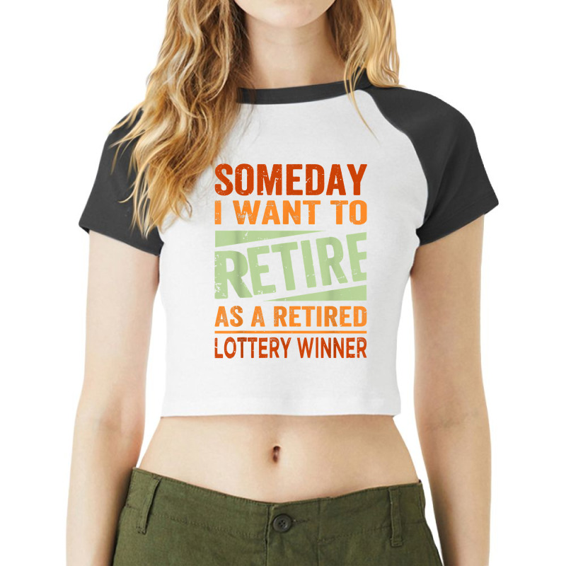 Someday I Want To Retire As A Retired Lottery Winner T Shirt Raglan Crop Top by kayleeantb2tp | Artistshot