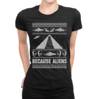 Because Aliens Funny Pyramid Makers Ugly Christmas Ladies Fitted T-shirt | Artistshot