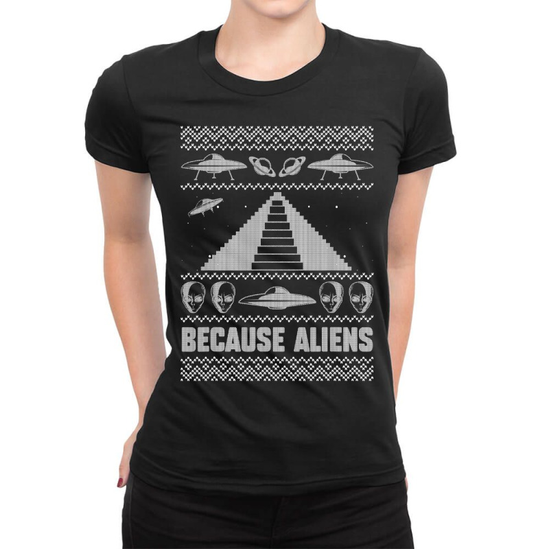 Because Aliens Funny Pyramid Makers Ugly Christmas Ladies Fitted T-Shirt by SweetCurl | Artistshot