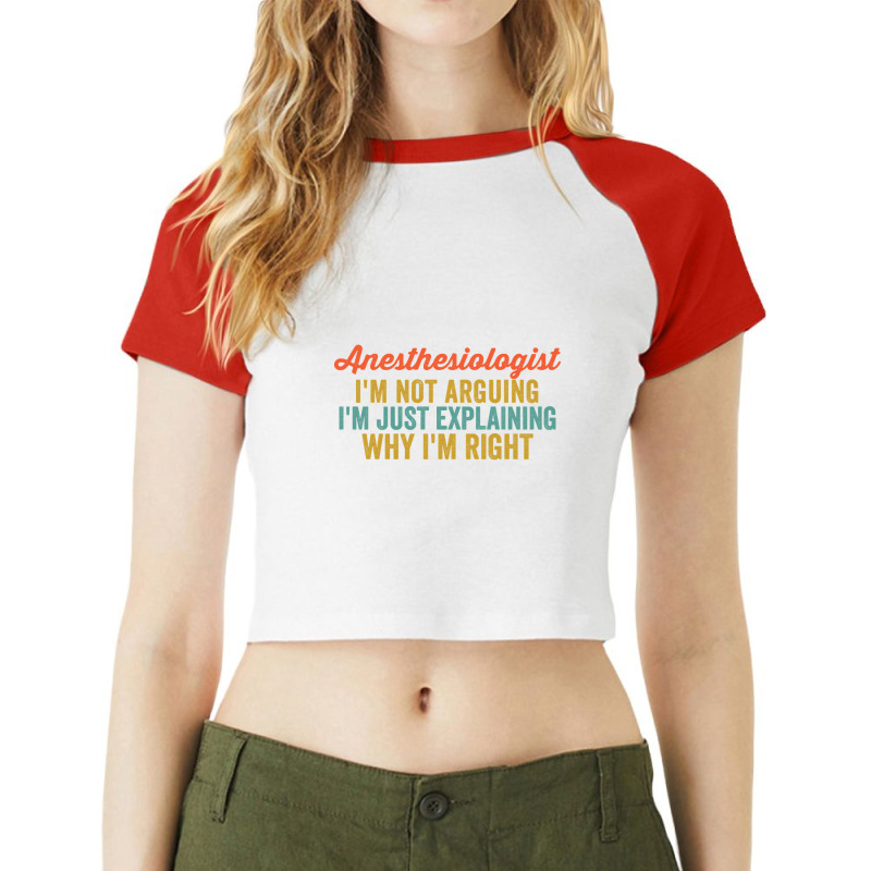 Anesthesiologist I'm Not Arguing I'm Just Explaining Why I'm Right-vwm Raglan Crop Top by kundalinitrampled75 | Artistshot