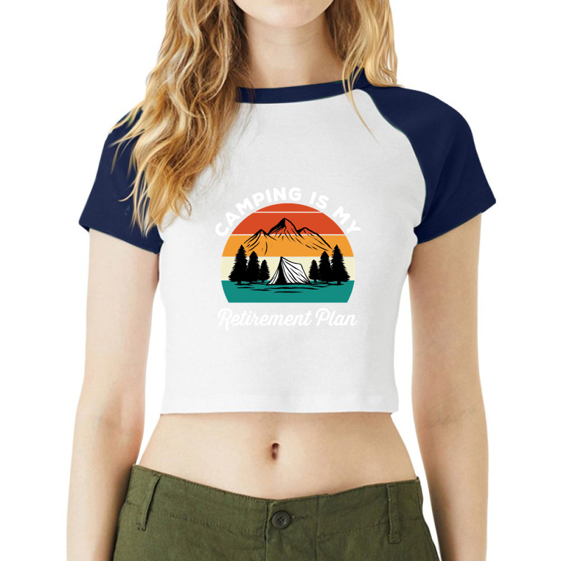 Camping Is My Retirement Plan Raglan Crop Top by nuanceteams169 | Artistshot