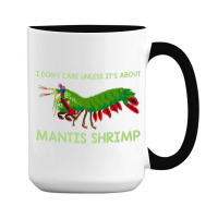 Crustacean I Dont Care Unless It’s About Mantis  15 Oz Coffee Mug | Artistshot