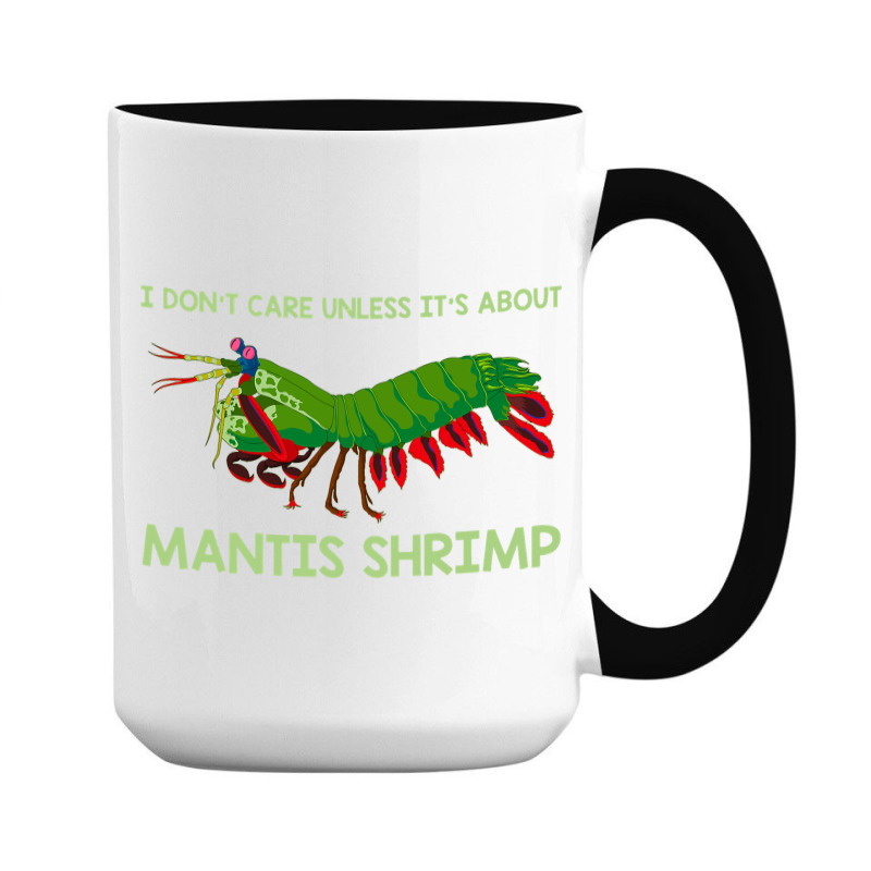 Crustacean I Dont Care Unless It’s About Mantis  15 Oz Coffee Mug | Artistshot