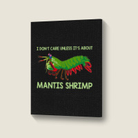 Crustacean I Dont Care Unless It’s About Mantis  Portrait Canvas Print | Artistshot