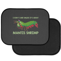 Crustacean I Dont Care Unless It’s About Mantis  Rear Car Mat | Artistshot