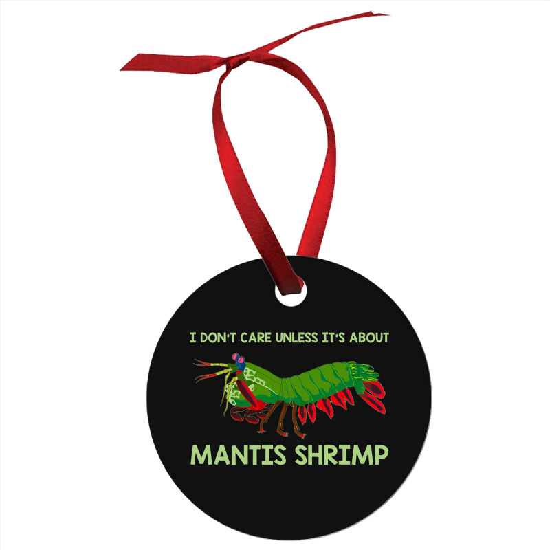 Crustacean I Dont Care Unless It’s About Mantis  Ornament | Artistshot