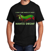 Crustacean I Dont Care Unless It’s About Mantis  Basic T-shirt | Artistshot