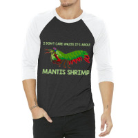 Crustacean I Dont Care Unless It’s About Mantis  3/4 Sleeve Shirt | Artistshot