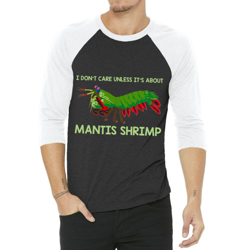 Crustacean I Dont Care Unless It’s About Mantis  3/4 Sleeve Shirt | Artistshot