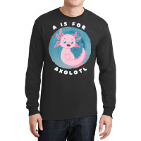 Cute Axolotl Salamander A Is For Axolotl Aquatic A Long Sleeve Shirts | Artistshot