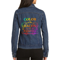 Color Is The Bacon Of Painting Paint Funny Artist  Ladies Denim Jacket | Artistshot