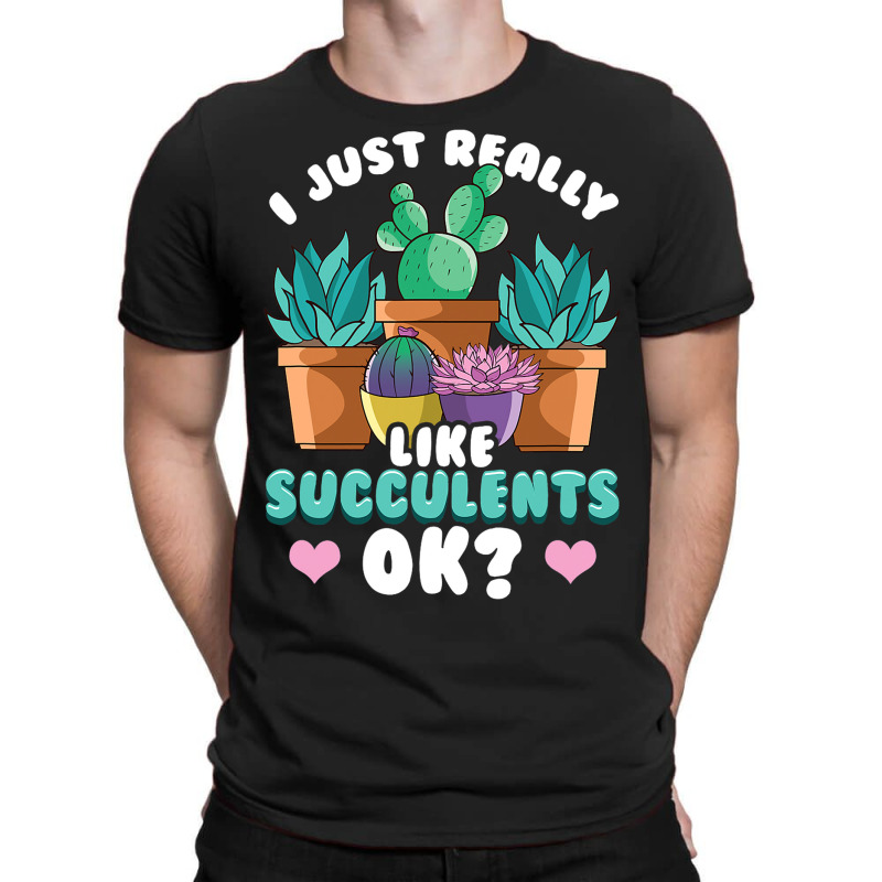 Cute I Just Really Like Succulents Ok Plant Obsess T-shirt | Artistshot