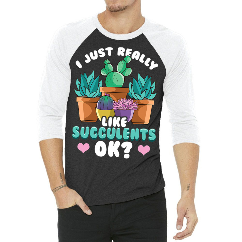 Cute I Just Really Like Succulents Ok Plant Obsess 3/4 Sleeve Shirt | Artistshot