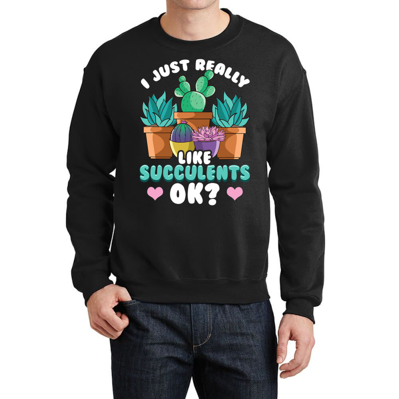 Cute I Just Really Like Succulents Ok Plant Obsess Crewneck Sweatshirt | Artistshot