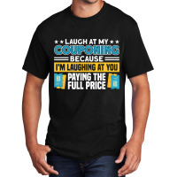 Couponing Laugh At Couponing You Paying Full Price Basic T-shirt | Artistshot