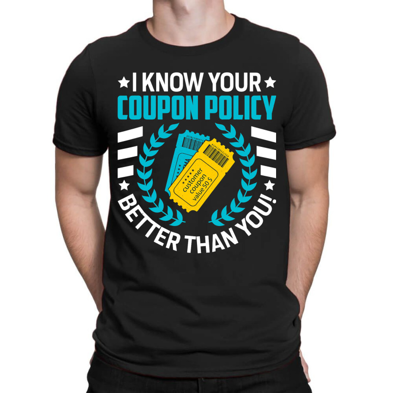 Couponing Save 2i Know You Coupon Policy Better Th T-shirt | Artistshot