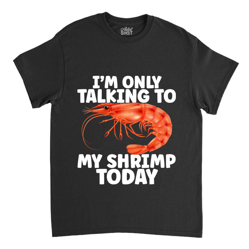 Cute Shrimp Design For Shrimp Lover Seafood Cool C Classic T-shirt | Artistshot