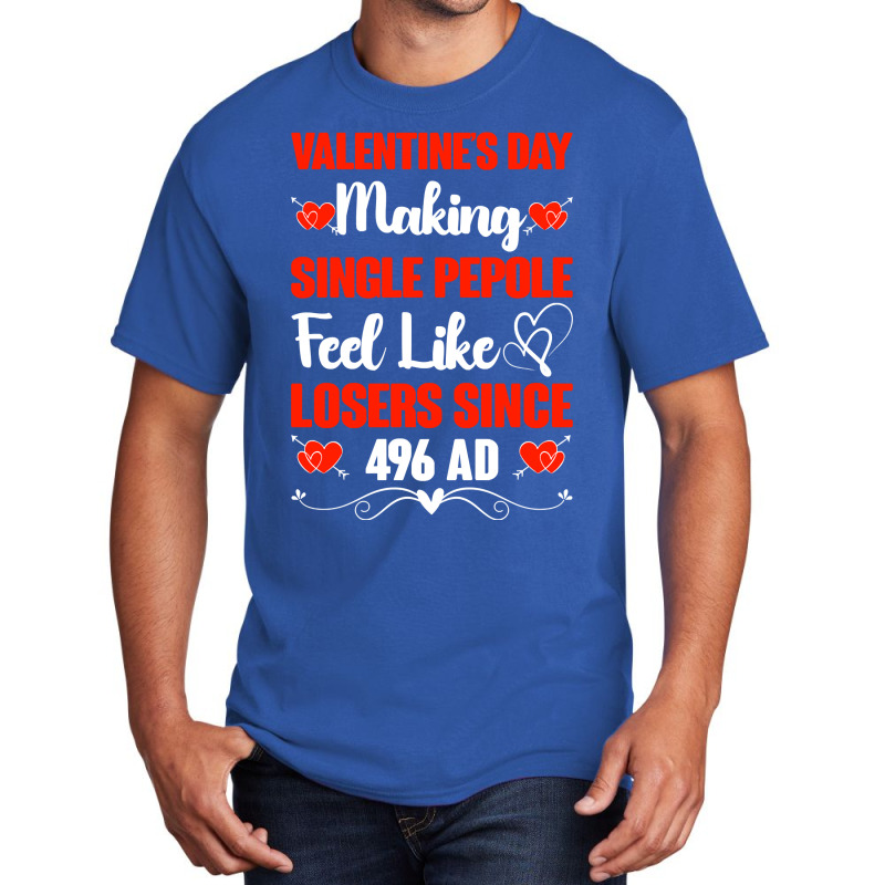 Valentine's Day Making Single People Feel Like Losers 496 Ad Pullover Basic T-shirt | Artistshot